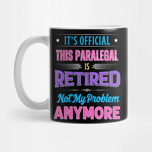 Paralegal Retirement Funny Retired Not My Problem Anymore by egcreations